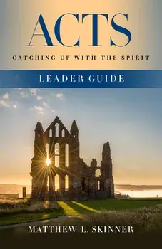 Acts Leader Guide: Catching Up with the Spirit, Paperback/Matthew L. Skinner