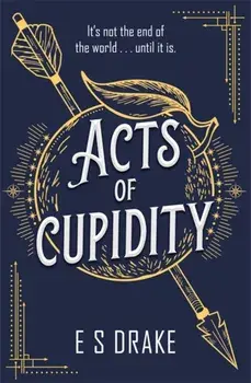 Acts of Cupidity. The charming debut fantasy set in contemporary London, Hardback/E. S. Drake