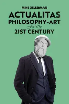 Actualitas: Philosophy-Art for the 21st Century, Paperback/Mike Gellerman