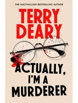 Actually, I'm A Murderer. A gripping murder mystery from the multimillion-copy bestselling author, Hardback/Terry Deary