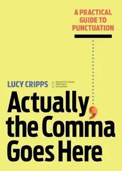 Actually, the Comma Goes Here: A Practical Guide to Punctuation, Paperback/Lucy Cripps