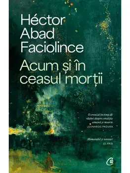 Acum si in ceasul mortii/Hector Abad Faciolince