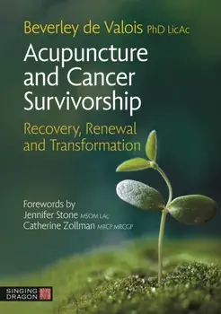 Acupuncture and Cancer Survivorship. Recovery, Renewal, and Transformation, Paperback/Beverley de Valois