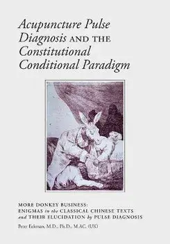 Acupuncture Pulse Diagnosis and the Constitutional Conditional Paradigm, Paperback/Peter Eckman