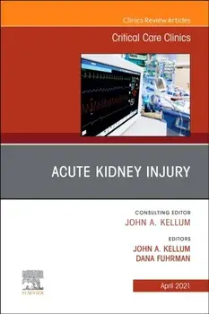 Acute Kidney Injury, An Issue of Critical Care Clinics, Hardback/***