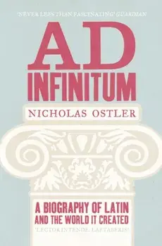 Ad Infinitum. A Biography of Latin, Paperback/Nicholas Ostler
