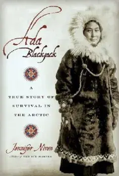 Ada Blackjack: A True Story of Survival in the Arctic, Paperback/Jennifer Niven