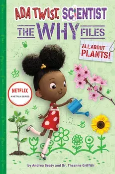 Ada Twist, Scientist: The Why Files #2: All About Plants!, Hardback/Theanne Griffith