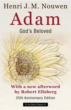 Adam: God's Beloved 25th Anniversary Edition with a New Afterword by Robert Ellsberg - Henri Nouwen