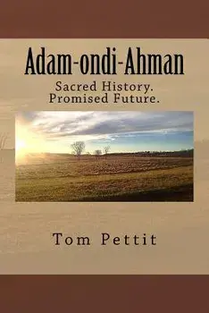 Adam-ondi-Ahman: Sacred History. Promised Future., Paperback/Tom Pettit
