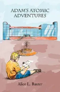 Adam's Atomic Adventures/Alice L. Baxter