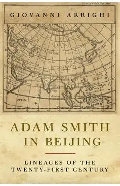 Adam Smith in Beijing: Lineages of the Twenty-First Century - Giovanni Arrighi