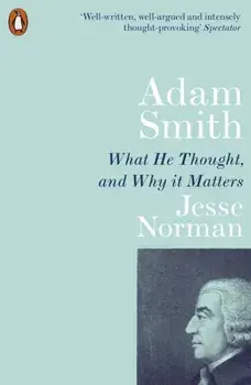 Adam Smith. What He Thought, and Why it Matters, Paperback/Jesse Norman