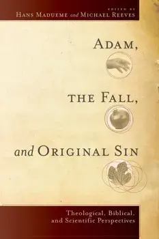Adam, the Fall, and Original Sin: Theological, Biblical, and Scientific Perspectives, Paperback/Hans Madueme
