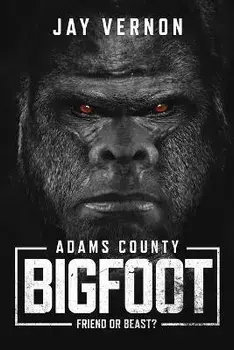 Adams County Bigfoot, Paperback/Jay Vernon