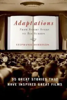 Adaptations: From Short Story to Big Screen: 35 Great Stories That Have Inspired Great Films, Paperback/Stephanie Harrison