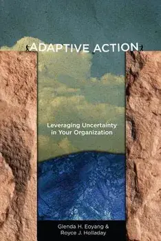 Adaptive Action: Leveraging Uncertainty in Your Organization, Paperback/Glenda H. Eoyang