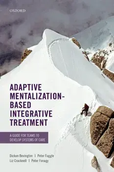 Adaptive Mentalization-Based Integrative Treatment. A Guide for Teams to Develop Systems of Care, Paperback/Peter Fonagy