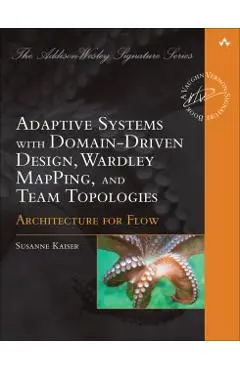 Adaptive Systems with Domain-Driven Design, Wardley Mapping, and Team Topologies: Architecture for Flow - Susanne Kaiser