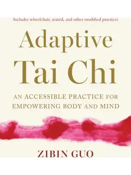 Adaptive Tai Chi. An Accessible Practice for Empowering Body and Mind, Paperback/Zibin Guo