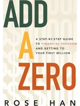 Add a Zero. A Step-by-Step Guide to Financial Freedom and Getting to Your First Million, Hardback/Rose Han