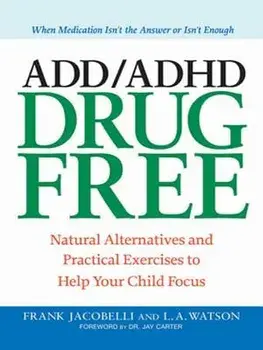 ADD/ADHD Drug Free: Natural Alternatives and Practical Exercises to Help Your Child Focus, Paperback/Frank Jacobelli