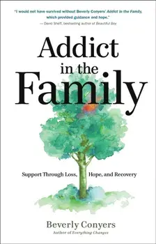 Addict In The Family. Support Through Loss, Hope, and Recovery, Paperback/Beverly Conyers