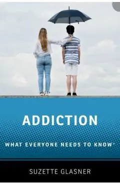 Addiction: What Everyone Needs to Knowr - Suzette Glasner