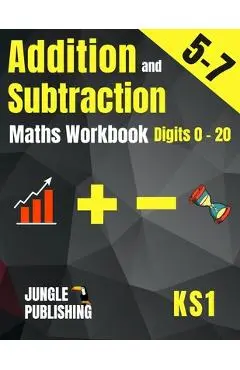 Addition and Subtraction Maths Workbook for 5-7 Year Olds: Adding and Subtracting Practice Book for Digits to 20 KS1 Maths: Year 1 and Year 2 - P2/P3 - Jungle Publishing U. K.