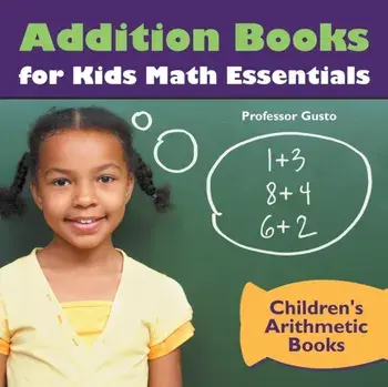 Addition Books for Kids Math Essentials Children's Arithmetic Books, Paperback/Professor Gusto