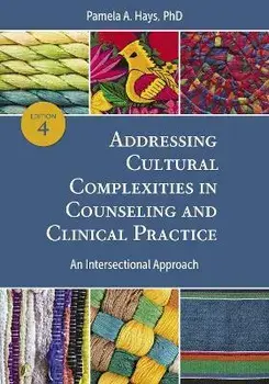 Addressing Cultural Complexities in Counseling and Clinical Practice: An Intersectional Approach, Paperback/Pamela A. Hays