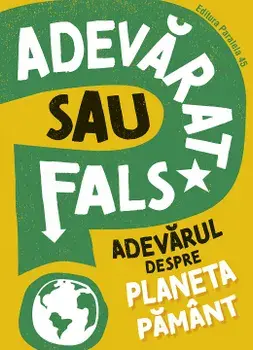 Adevarat sau fals? Adevarul despre Planeta Pamant/Sonya Newland