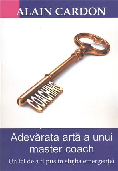 Adevarata arta a unui Master Coach | Alain Cardon