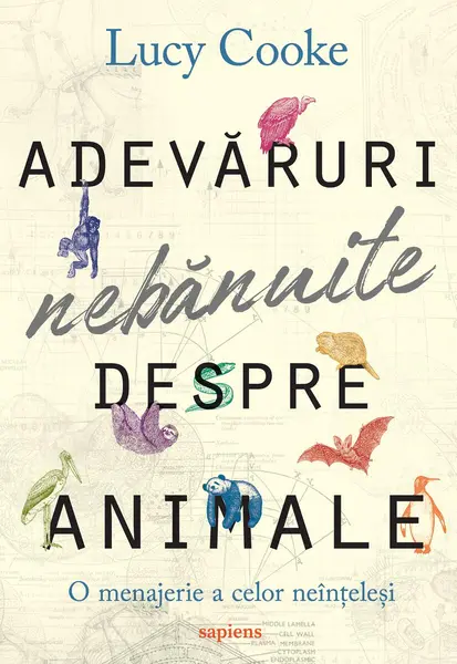 Adevăruri nebănuite despre animale: O menajerie a celor neînțeleși - Lucy Cooke