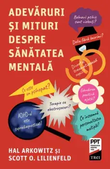 Adevaruri si mituri despre sanatatea mentala/Hal Arkowitz, Scott O. Lilienfeld