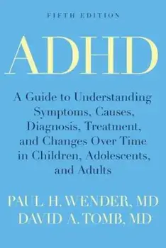 ADHD: A Guide to Understanding Symptoms, Causes, Diagnosis, Treatment, and Changes Over Time in Children, Adolescents, and a, Paperback/Paul H. Wender