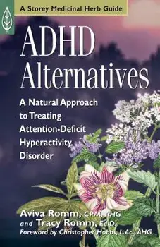 ADHD Alternatives: A Natural Approach to Treating Attention-Deficit Hyperactivity Disorder/Aviva J. Romm