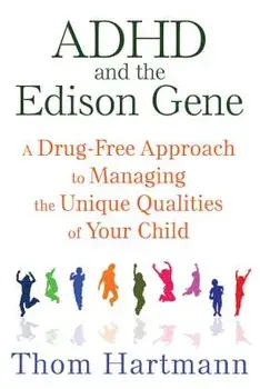ADHD and the Edison Gene: A Drug-Free Approach to Managing the Unique Qualities of Your Child, Paperback/Thom Hartmann