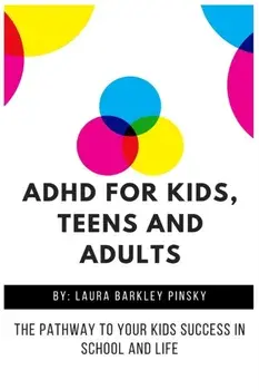 ADHD for Kids, Teens and Adults: The Pathway to Your kids Success in School and Life, Paperback/Laura Barkley Pinsky