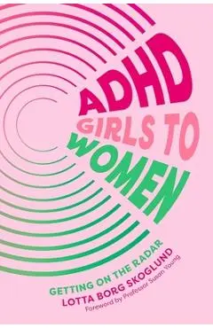 ADHD Girls to Women: Getting on the Radar - Lotta Borg Skoglund