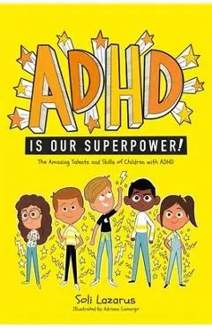 ADHD Is Our Superpower: The Amazing Talents and Skills of Children with ADHD - Adriana Camargo