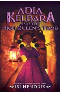 Adia Kelbara and the High Queen's Tomb - Isi Hendrix