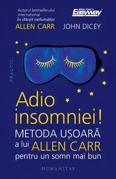 Adio insomniei! Metoda usoara a lui Allen Carr pentru un somn mai bun/Allen Carr, John Dicey