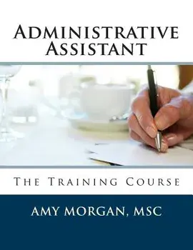 Administrative Assistant: The Training Course, Paperback/Amy S. Morgan Msc