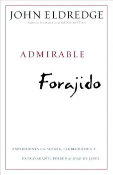Admirable Forajido = Beautiful Outlaw, Paperback/John Eldredge