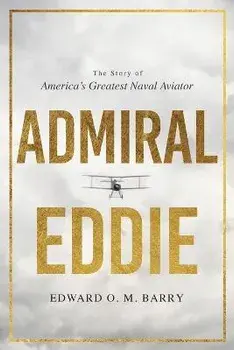 Admiral Eddie: The Story of America's Greatest Naval Aviator, Paperback/Edward O. M. Barry