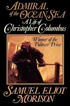 Admiral of the Ocean Sea: A Life of Christopher Columbus, Paperback/Samuel Eliot Morison