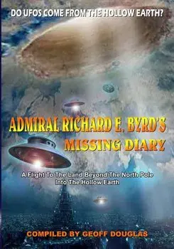 Admiral Richard E. Byrd's Missing Diary: A Flight to the Land Beyond the North Pole Into the Hollow Earth, Paperback/Geoff Douglas