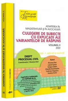 Admiterea in magistratura si in avocatura. Culegere de subiecte cu explicatii ale variantelor de raspuns. Volumul II - 2022. Drept procesual civil. Editia a IV-a/Roxana Dan, Laura Carcia, Sergiu Carlan, Claudia Dumitrache, Codruta Hageanu, Sorana Suciu