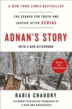 Adnan's Story: The Search for Truth and Justice After Serial/Rabia Chaudry